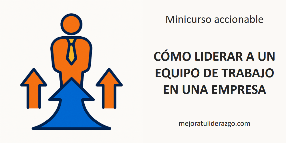 Cómo liderar a un equipo de trabajo en una empresa